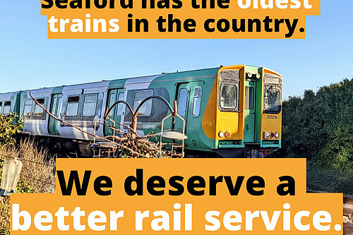 Picture of elderly passenger train. Text: "Seaford has the oldest trains in the country. We deserve a better rail service."